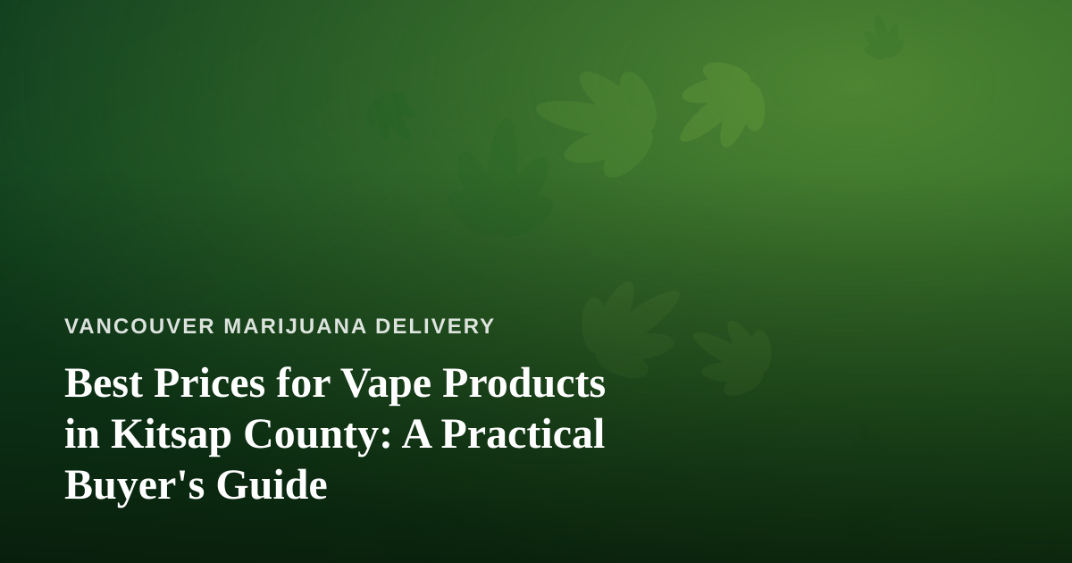 Best Prices for Vape Products in Kitsap County: A Practical Buyer’s Guide