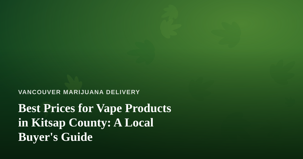 Best Prices for Vape Products in Kitsap County: A Local Buyer’s Guide