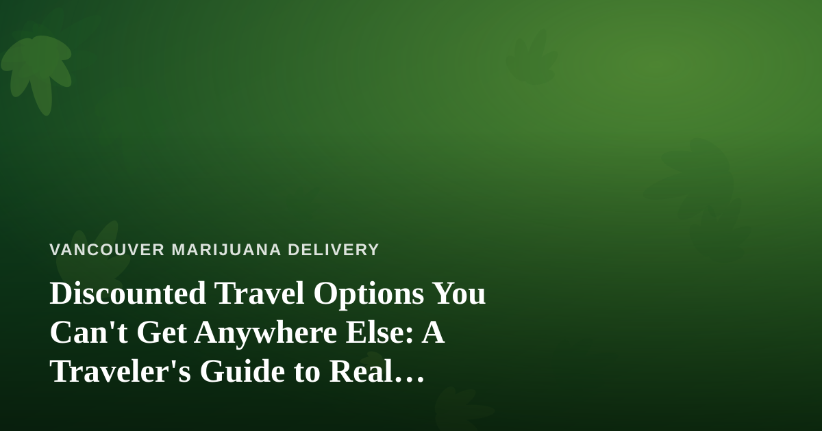 Discounted Travel Options You Can’t Get Anywhere Else: A Traveler’s Guide to Real Savings