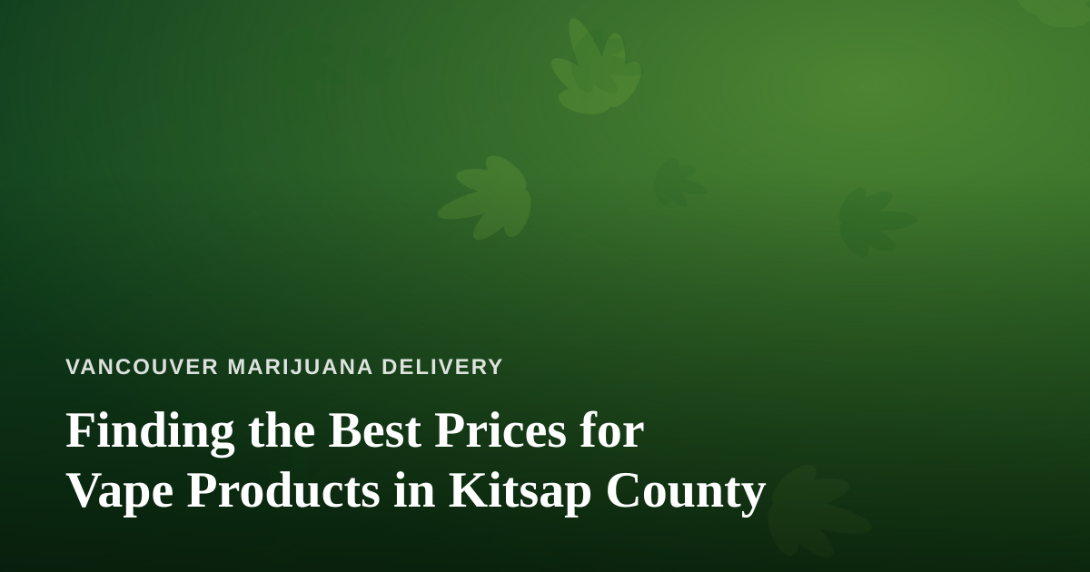 Finding the Best Prices for Vape Products in Kitsap County
