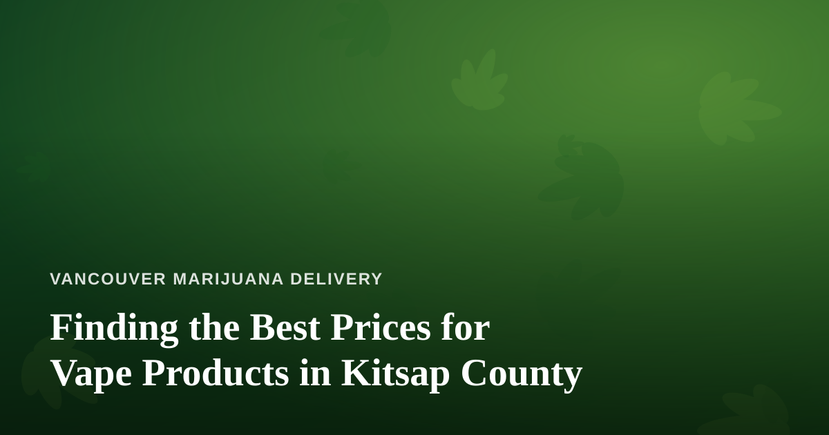 Finding the Best Prices for Vape Products in Kitsap County
