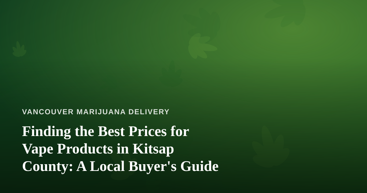 Finding the Best Prices for Vape Products in Kitsap County: A Local Buyer’s Guide