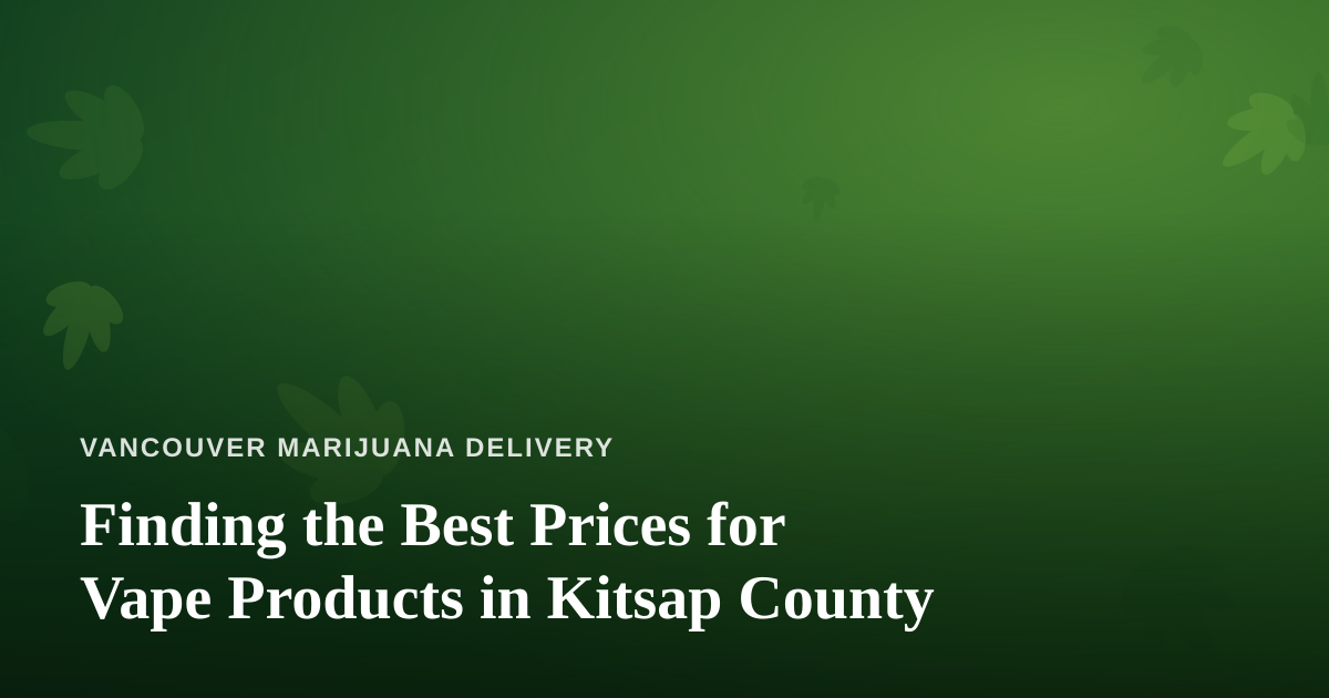 Finding the Best Prices for Vape Products in Kitsap County
