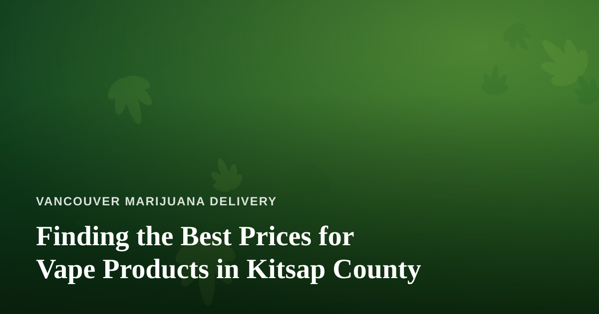 Finding the Best Prices for Vape Products in Kitsap County