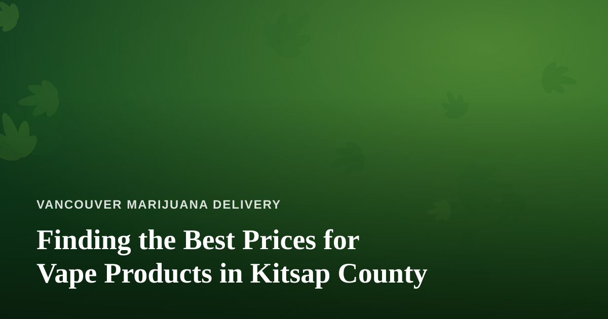 Finding the Best Prices for Vape Products in Kitsap County