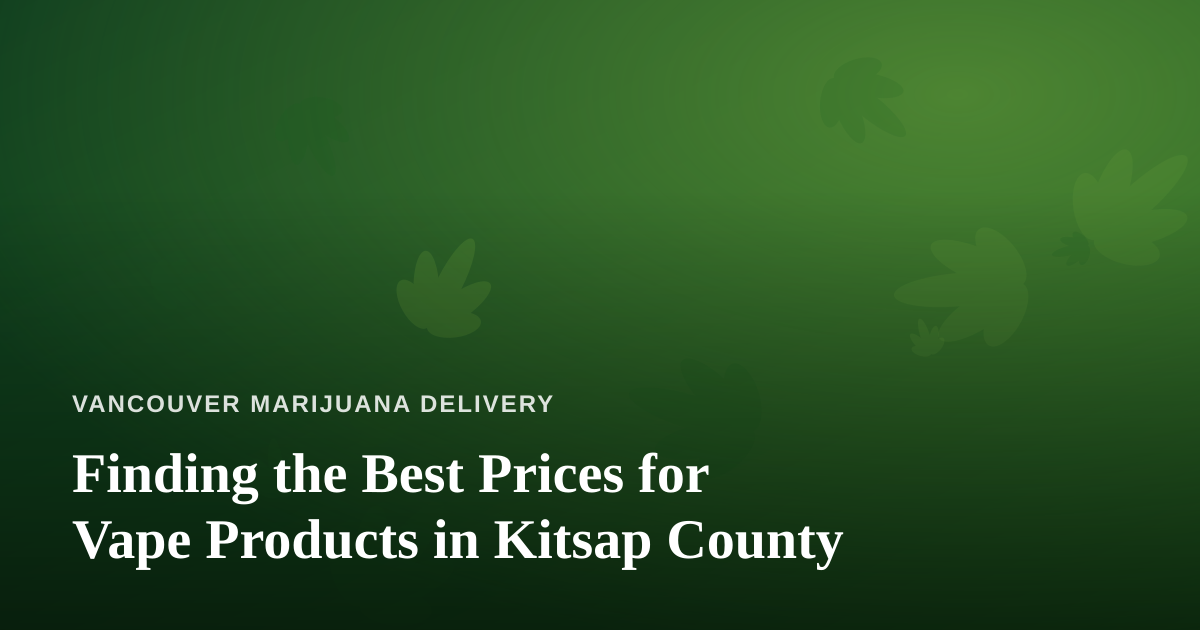 Finding the Best Prices for Vape Products in Kitsap County