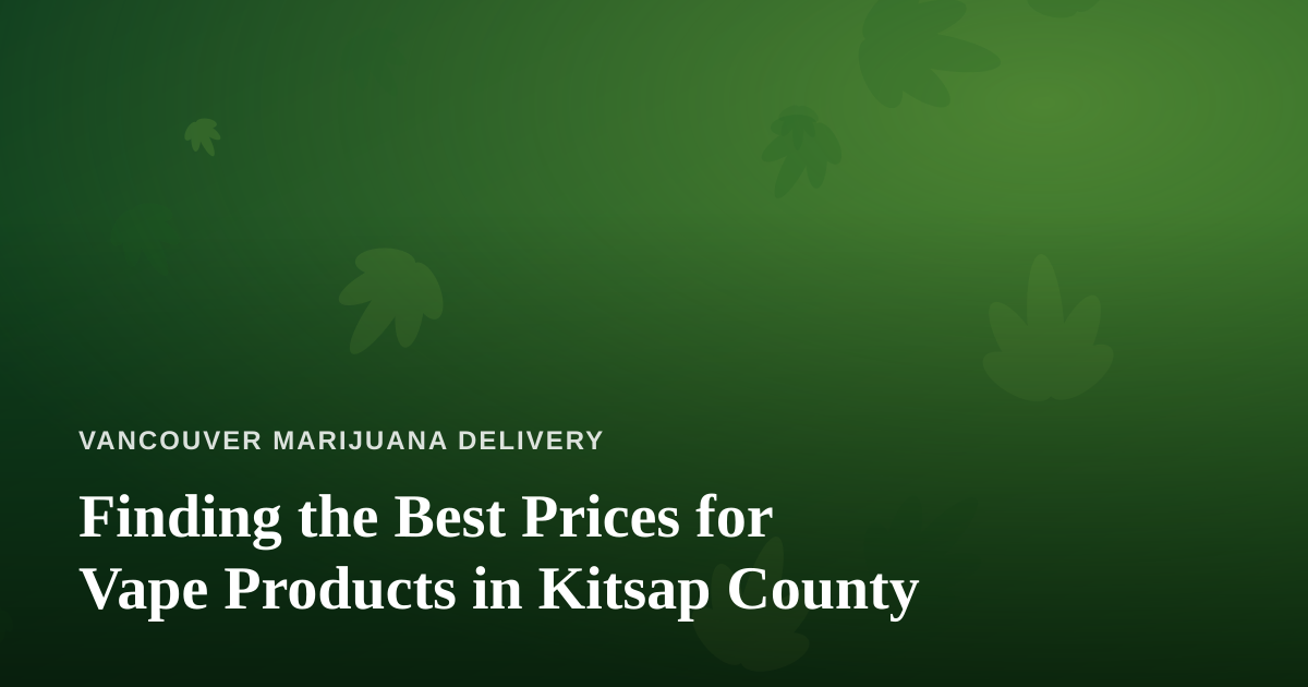 Finding the Best Prices for Vape Products in Kitsap County