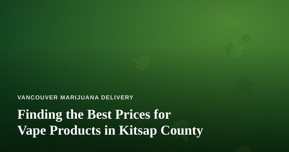 Finding the Best Prices for Vape Products in Kitsap County