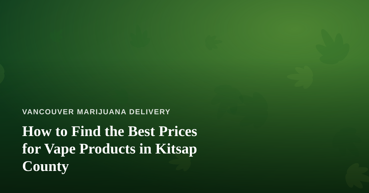 How to Find the Best Prices for Vape Products in Kitsap County