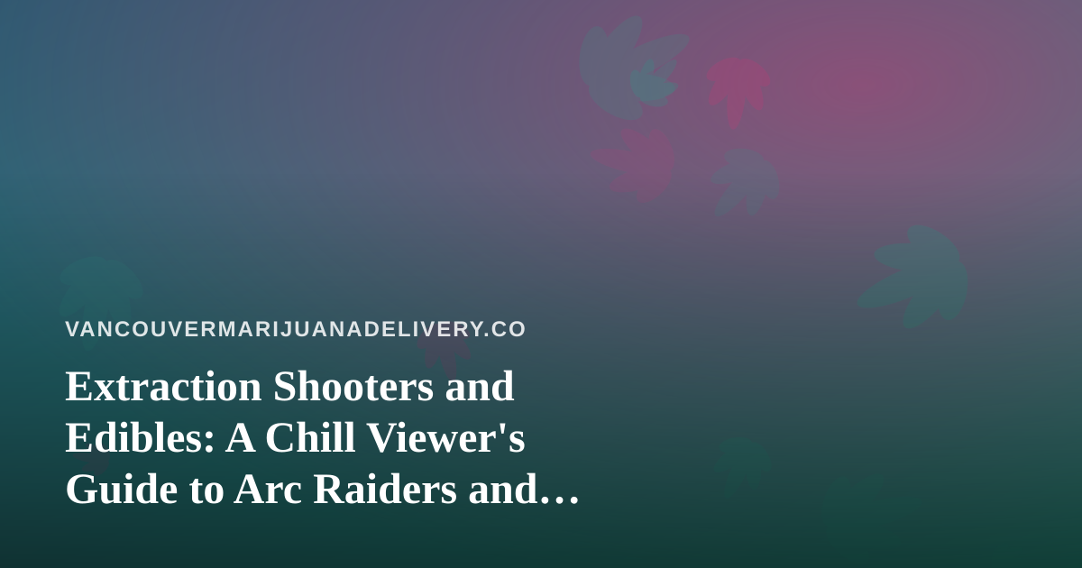 Extraction Shooters and Edibles: A Chill Viewer’s Guide to Arc Raiders and Wardogs on Twitch