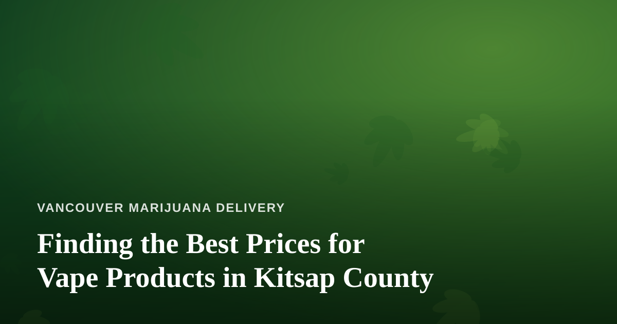 Finding the Best Prices for Vape Products in Kitsap County