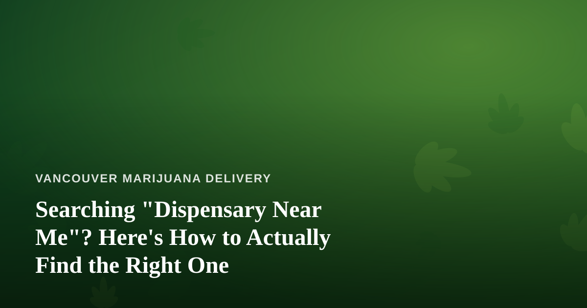 Searching “Dispensary Near Me”? Here’s How to Actually Find the Right One