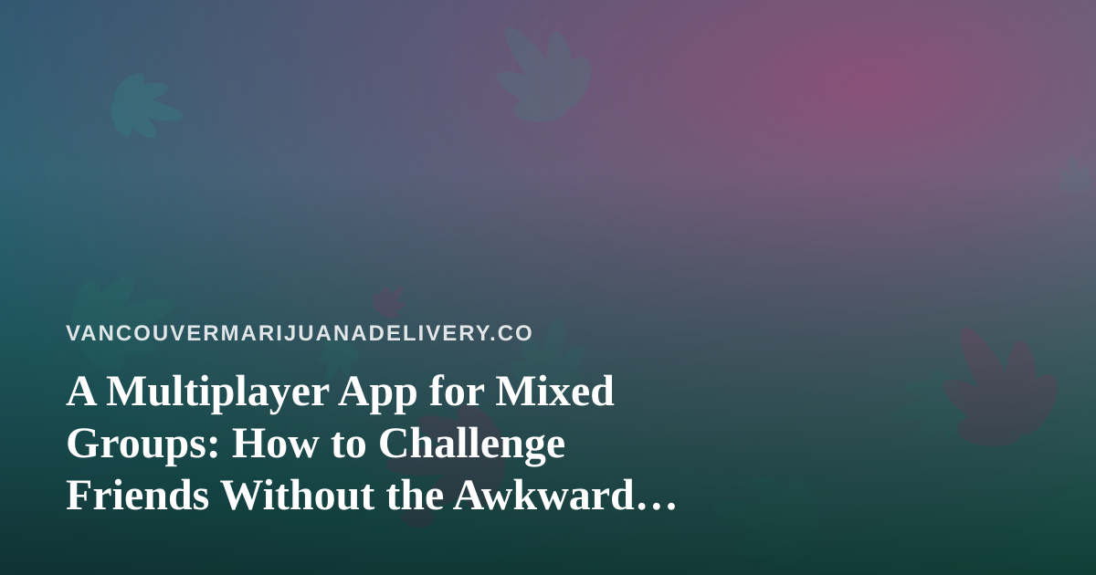 A Multiplayer App for Mixed Groups: How to Challenge Friends Without the Awkward Silences