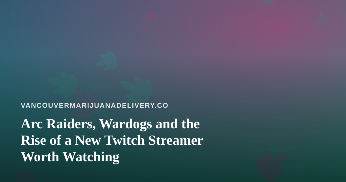 Arc Raiders, Wardogs and the Rise of a New Twitch Streamer Worth Watching