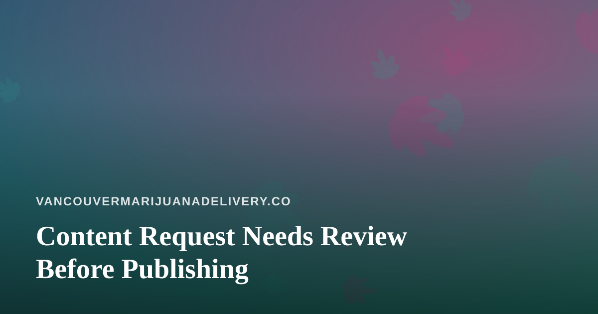 Content Request Needs Review Before Publishing