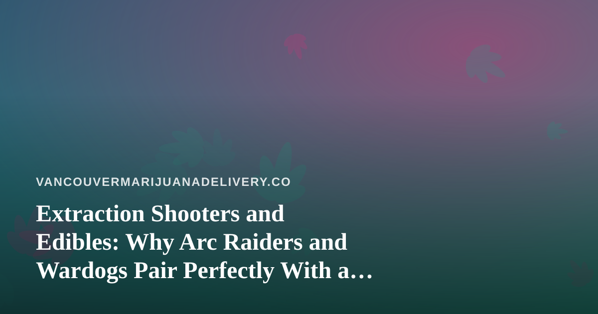 Extraction Shooters and Edibles: Why Arc Raiders and Wardogs Pair Perfectly With a Chill Delivery Night