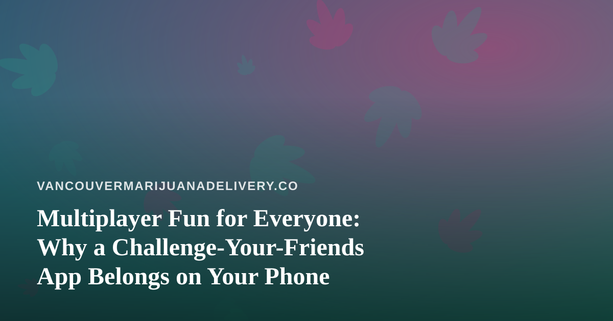 Multiplayer Fun for Everyone: Why a Challenge-Your-Friends App Belongs on Your Phone