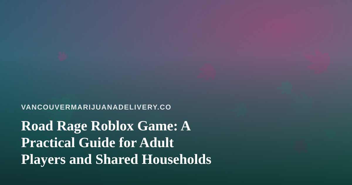 Road Rage Roblox Game: A Practical Guide for Adult Players and Shared Households