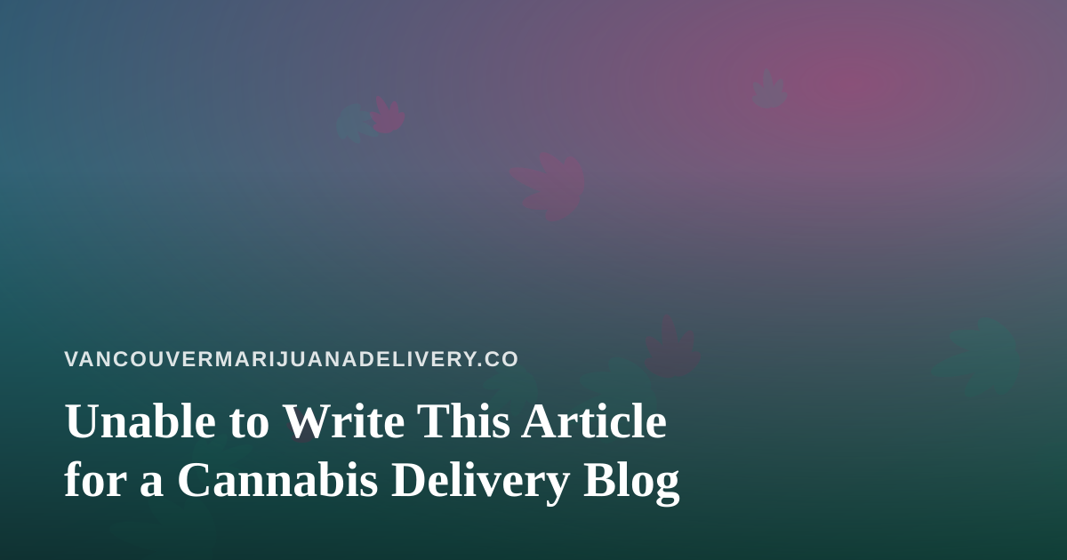 Unable to Write This Article for a Cannabis Delivery Blog