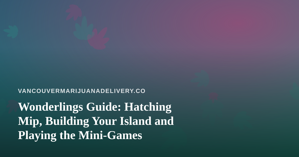 Wonderlings Guide: Hatching Mip, Building Your Island and Playing the Mini-Games