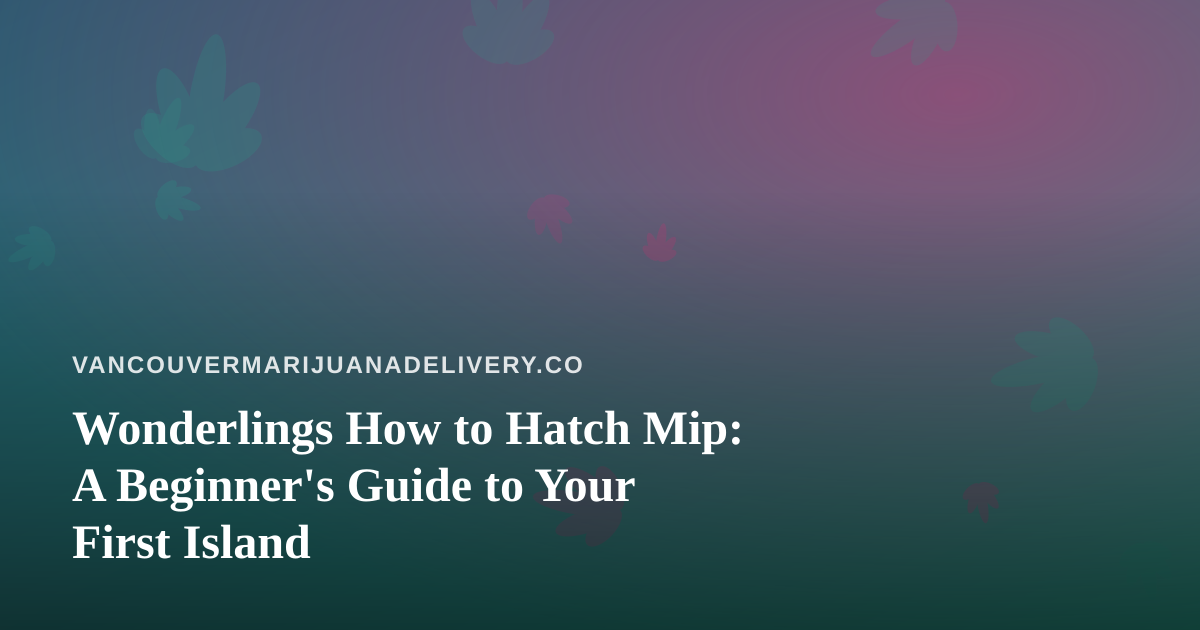 Wonderlings How to Hatch Mip: A Beginner’s Guide to Your First Island